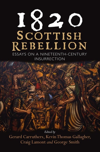 1820 Scottish Rebellion : Essays on a Nineteenth-century Insurrection