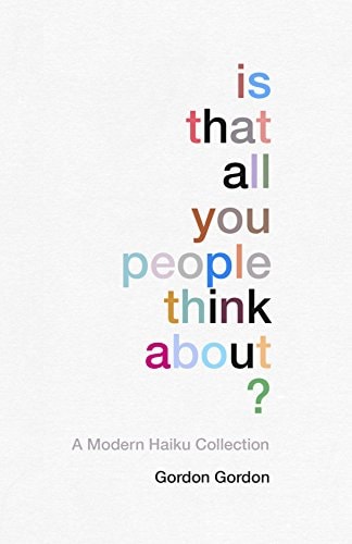 Is That All You People Think About? A Collection of Modern Haikus