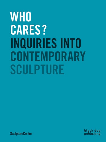 Who Cares? Inquiries Into Contemporary Sculpture