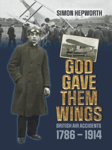 GOD GAVE THEM WINGS British Air Accidents 1786 - 1914