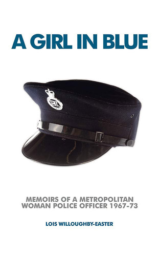 A Girl in Blue Memoirs of a Metropolitan Woman Police Officer 1967-73