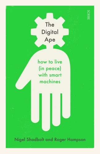 The Digital Ape How to Live (in Peace) with Smart Machines