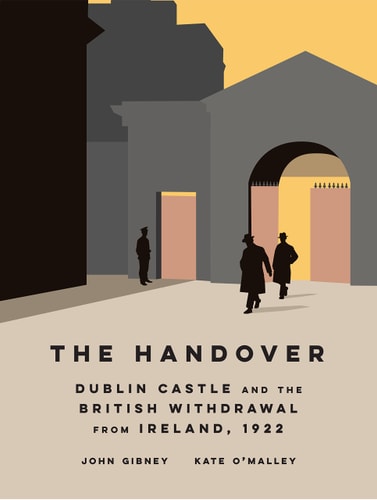 The Handover Dublin Castle and the British Withdrawal from Ireland, 1922