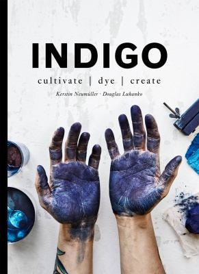Indigo Cultivate, dye, create