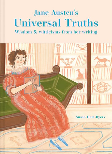 Jane Austen's Universal Truths Wisdom and Witticisms from Her Writing