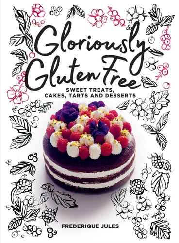 Gloriously Gluten Free Sweet treats, cakes, tarts and desserts