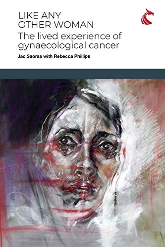 Like Any Other Woman The Lived Experience of Gynaecological Cancer