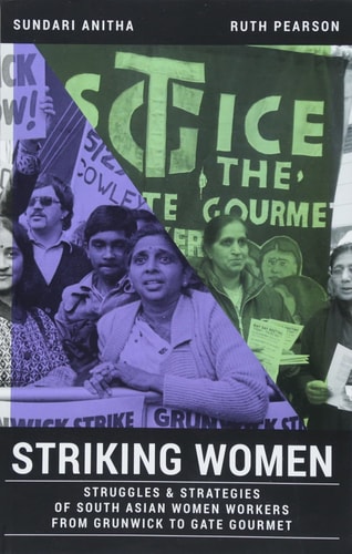 Striking Women Struggles and Strategies of South Asian Women Workers from Grunwick to Gate Gourmet