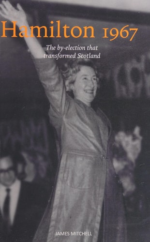 Hamilton 1967: The By-election that Transformed Scotland