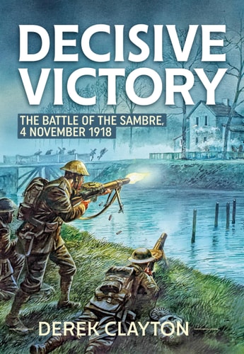 Decisive Victory The Battle of the Sambre, 4 November 1918