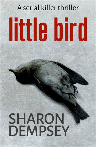 Little Bird A Serial Killer Thriller