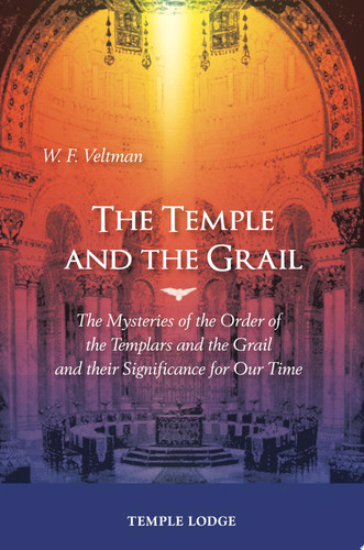 The Temple and the Grail The Mysteries of the Order of the Templars and the Grail and their Significance for Our Time