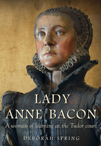 Lady Anne Bacon A Woman of Learning at the Tudor Court