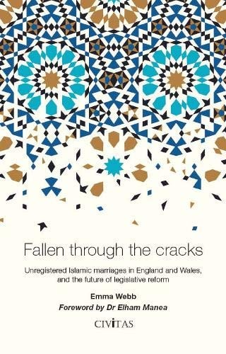 Fallen Through the Cracks Unregistered Islamic Marriages InEngland and Wales, and the Future of Legislative Reform