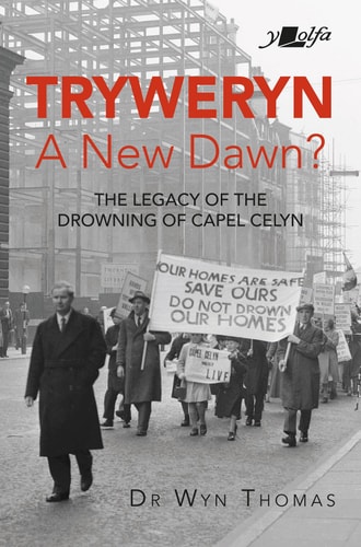 Tryweryn A New Dawn? : the Legacy of the Drowning of Capel Celyn