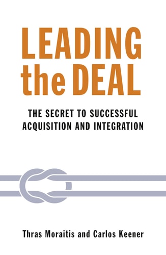 Leading the Deal The Secret to Successful Acquisition and Integration