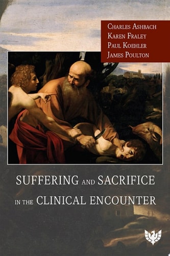 Suffering and Sacrifice in the Clinical Encounter
