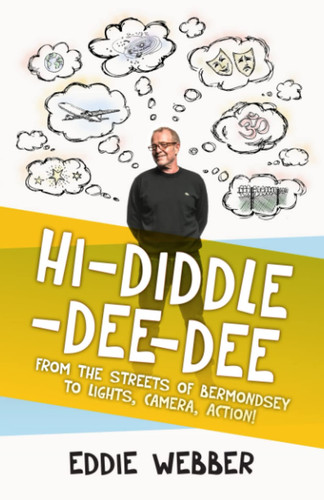 Hi-Diddle-Dee-Dee From the Streets of Bermondsey to Lights, Camera, Action!