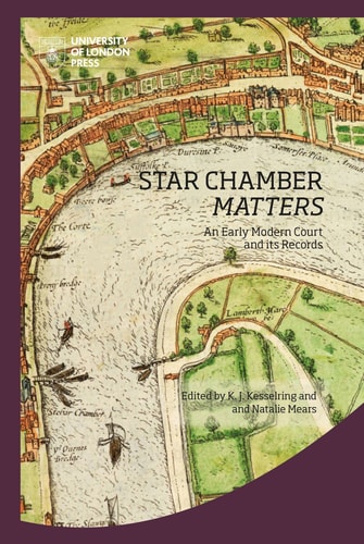 Star Chamber Matters An Early Modern Court and Its Records