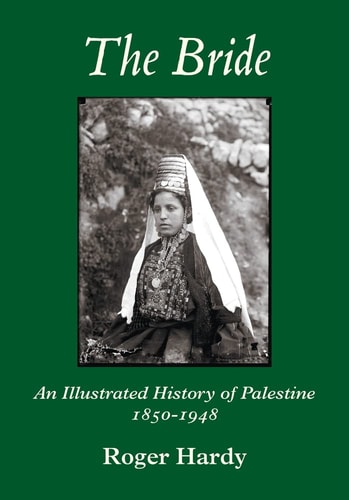 The Bride An Illustrated History of Palestine 1850-1948