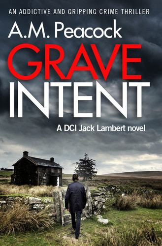 Grave Intent An Addictive and Gripping Crime Thriller