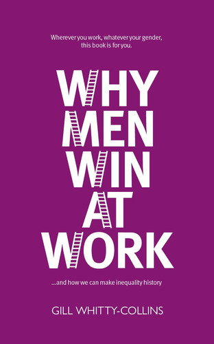 Why Men Win at Work ...and how We Can Make Inequality History
