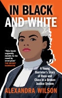 In Black and White A Young Barrister's Story of Race and Class in a Broken Justice System