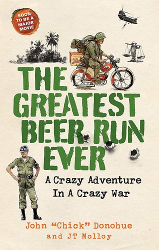 The Greatest Beer Run Ever A Memoir of Friendship, Loyalty, and War