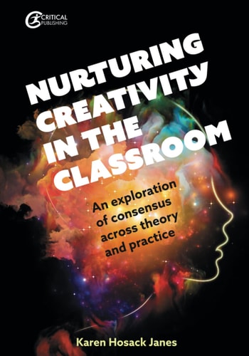 Nurturing Creativity in the Classroom An Exploration of Consensus Across Theory and Practice