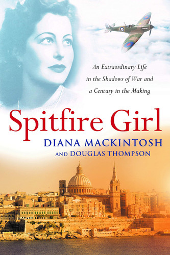Spitfire Girl An Extraordinary Life in the Shadows of War and a Century in the Making