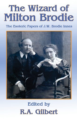 The Wizard of Milton Brodie The Esoteric Papers of J. W. Brodie-Innes