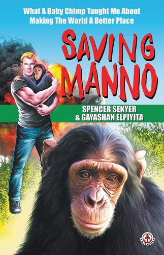 Saving Manno What a Baby Chimp Taught Me About Making the World a Better Place
