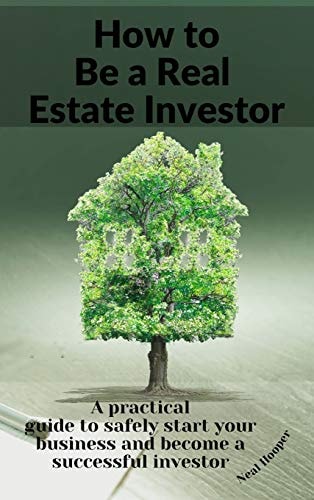 How to Be a Real Estate Investor A Practical Guide with Tips and Secrets to Make More Profit and Create a Solid Passive Income.