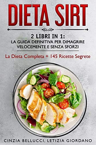 Dieta Sirt 2 Libri in 1: La Guida Definitiva Per Dimagrire Velocemente e Senza Sforzi: La Dieta Completa + 145 Ricette Segrete