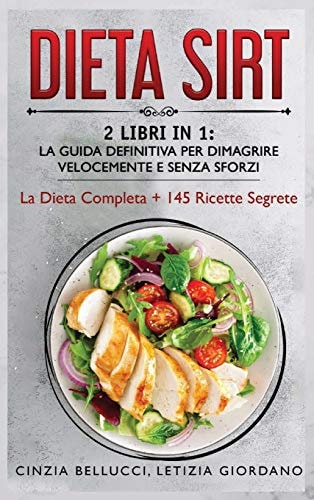 Dieta Sirt 2 Libri in 1: La Guida Definitiva Per Dimagrire Velocemente e Senza Sforzi: La Dieta Completa + 145 Ricette Segrete