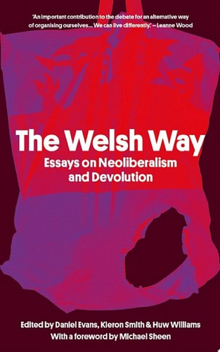 The Welsh Way Essays on Neoliberalism and Devolution