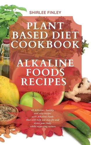 Plant Based Diet Cookbook Alkaline Foods Recipes