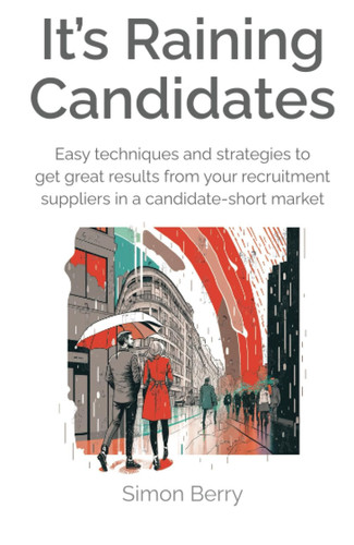 IT'S RAINING CANDIDATES Easy Techniques and Strategies to Get Great Results from Your... Recruitment Suppliers in a Candidate-short Market