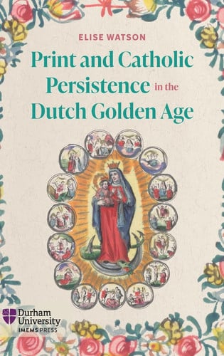 Print and Catholic Persistence in the Dutch Golden Age