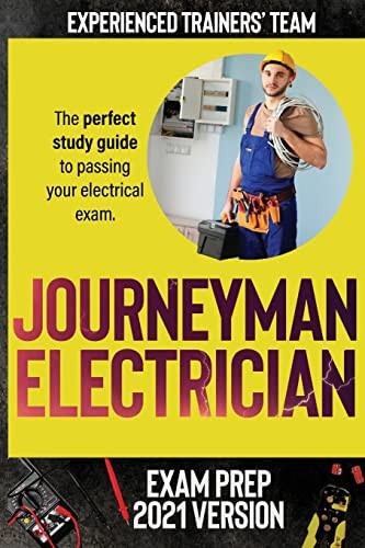 Journeyman Electrician Exam Prep 2021 Version The Perfect Study Guide to Passing Your Electrical Exam. Test Simulation Included at the End with Answer Keys
