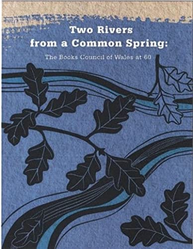 Two Rivers from a Common Spring The Books Council of Wales at 60
