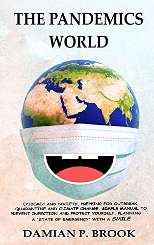 The Pandemics World Epidemic and Society, Prepping for Outbreak, Quarantine and Climate Change. Simple Manual to Prevent Infection and Protect Yourself. Planning for a 'State of Emergency' with a Smile