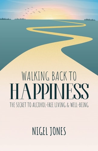 Walking Back to Happiness The Secret to Alcohol-Free Living & Well-Being