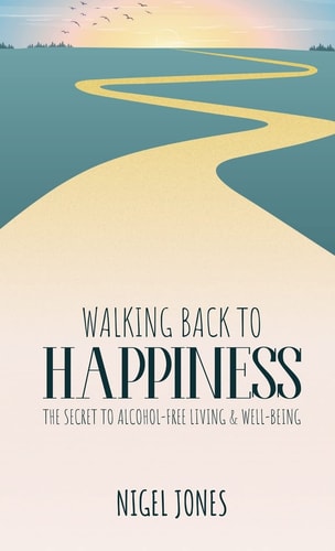 Walking Back to Happiness The Secret to Alcohol-Free Living & Well-Being