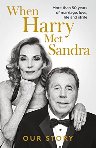 When Harry Met Sandra Harry & Sandra Redknapp - Our Love Story: More Than 50 Years of Marriage, Love, Life and Strife