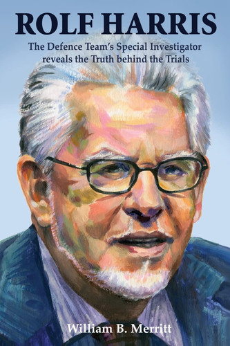 Rolf Harris The Defence Team's Special Investigator Reveals the Truth Behind the Trials