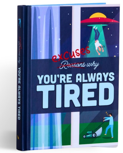 Excuses Why You're Always Tired: Humor Gift Book