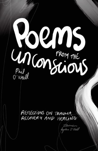 Poems from the Unconscious Reflections on Trauma, Recovery and Healing