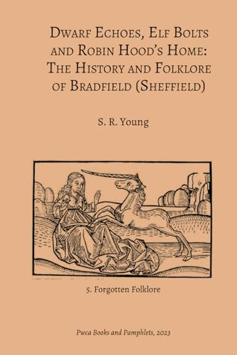 Dwarf Echoes, Elf Bolts and Robin Hood's Home The History and Folklore of Bradfield (Sheffield)