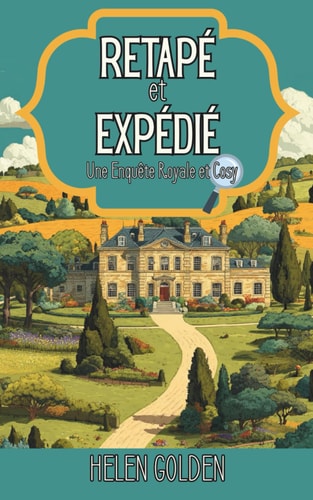 Retapé et Expédié (Une Enquête Royale et Cosy): Un mystère royal et cosy